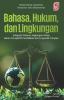 Cover for Bahasa, Hukum, dan Lingkungan Integrasi Pidana Lingkungan Hidup dalam Perspektif Pendidikan dan Linguistik Terapan