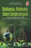 Cover for Bahasa, Hukum, dan Lingkungan Integrasi Pidana Lingkungan Hidup dalam Perspektif Pendidikan dan Linguistik Terapan